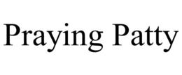 PRAYING PATTY trademark