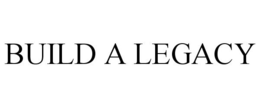 BUILD A LEGACY trademark