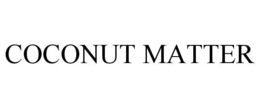 COCONUT MATTER trademark