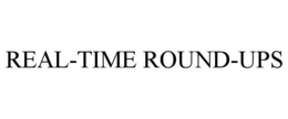 REAL-TIME ROUND-UPS trademark