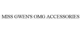 MISS GWEN'S OMG ACCESSORIES trademark