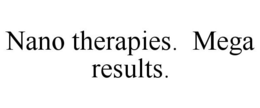 NANO THERAPIES. MEGA RESULTS. trademark