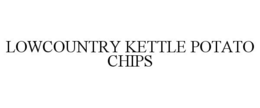 LOWCOUNTRY KETTLE POTATO CHIPS trademark