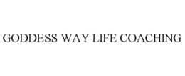 GODDESS WAY LIFE COACHING trademark