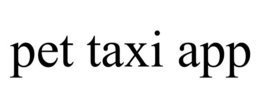 PET TAXI APP trademark