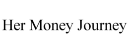 HER MONEY JOURNEY trademark
