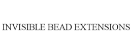 INVISIBLE BEAD EXTENSIONS trademark