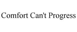 COMFORT CAN'T PROGRESS trademark