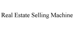 REAL ESTATE SELLING MACHINE trademark