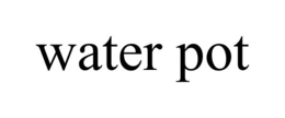 WATER POT trademark