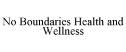 NO BOUNDARIES HEALTH AND WELLNESS trademark