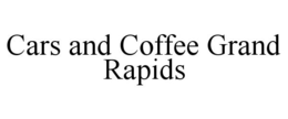CARS AND COFFEE GRAND RAPIDS trademark