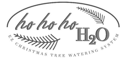 HO HO HO H2O EZ CHRISTMAS TREE WATERING SYSTEM trademark