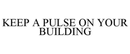 KEEP A PULSE ON YOUR BUILDING trademark