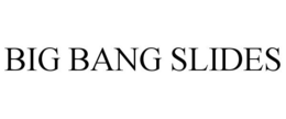 BIG BANG SLIDES trademark