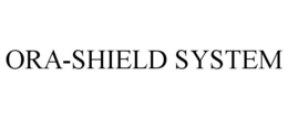 ORA-SHIELD SYSTEM trademark