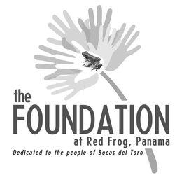 THE FOUNDATION AT RED FROG, PANAMA DEDICATED TO THE PEOPLE OF BOCAS DEL TORO trademark