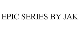 EPIC SERIES BY JAK trademark