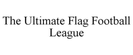 THE ULTIMATE FLAG FOOTBALL LEAGUE trademark