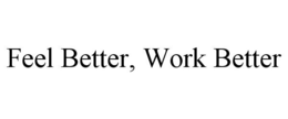 FEEL BETTER, WORK BETTER trademark