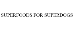 SUPERFOODS FOR SUPERDOGS trademark