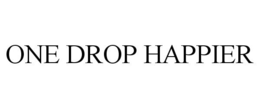 ONE DROP HAPPIER trademark