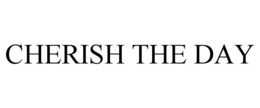 CHERISH THE DAY trademark