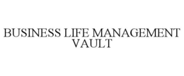 BUSINESS LIFE MANAGEMENT VAULT trademark