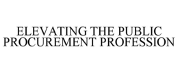 ELEVATING THE PUBLIC PROCUREMENT PROFESSION trademark