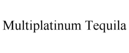 MULTIPLATINUM TEQUILA trademark