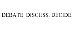 DEBATE. DISCUSS. DECIDE. trademark