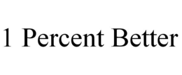 1 PERCENT BETTER trademark