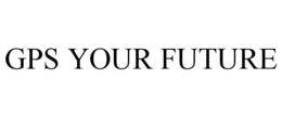 GPS YOUR FUTURE trademark