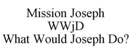 MISSION JOSEPH WWJD WHAT WOULD JOSEPH DO? trademark
