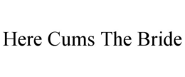 HERE CUMS THE BRIDE trademark