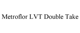 METROFLOR LVT DOUBLE TAKE trademark