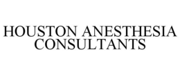 HOUSTON ANESTHESIA CONSULTANTS trademark
