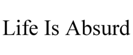 LIFE IS ABSURD trademark