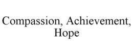 COMPASSION, ACHIEVEMENT, HOPE trademark