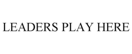 LEADERS PLAY HERE trademark