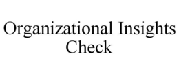 ORGANIZATIONAL INSIGHTS CHECK trademark