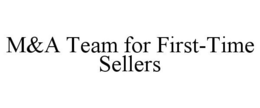 M&A TEAM FOR FIRST-TIME SELLERS trademark