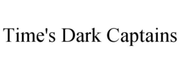 TIME'S DARK CAPTAINS trademark