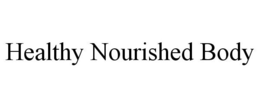 HEALTHY NOURISHED BODY trademark