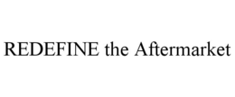 REDEFINE THE AFTERMARKET trademark