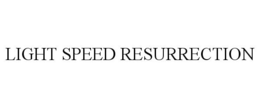 LIGHT SPEED RESURRECTION trademark