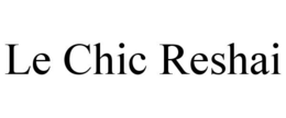 LE CHIC RESHAI trademark