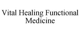VITAL HEALING FUNCTIONAL MEDICINE trademark
