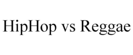 HIPHOP VS REGGAE trademark