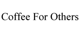 COFFEE FOR OTHERS trademark